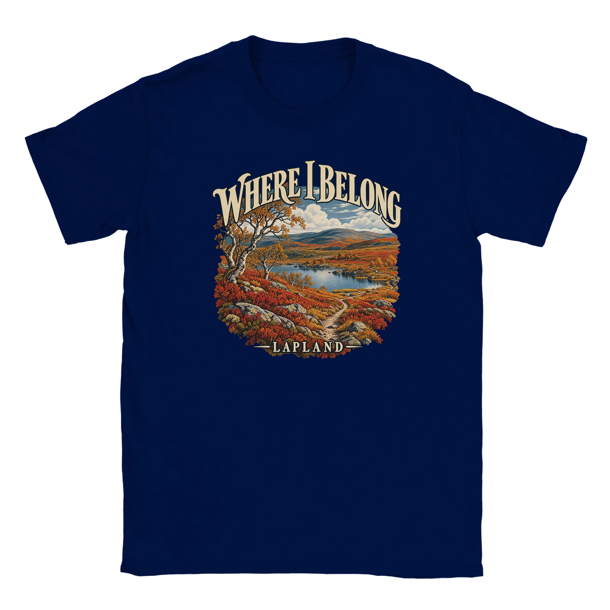 Lapland - Where I Belong - T-shirt in Navy. Autumn Lapland fells, a lake, birches and a winding trail beneath Where I Belong lettering.