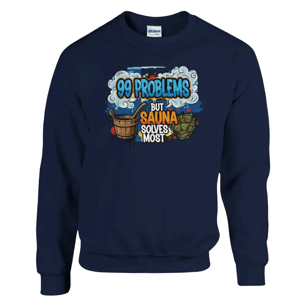 99 Problems But Sauna Solves Most - Sweatshirt - Rather Be In Finland