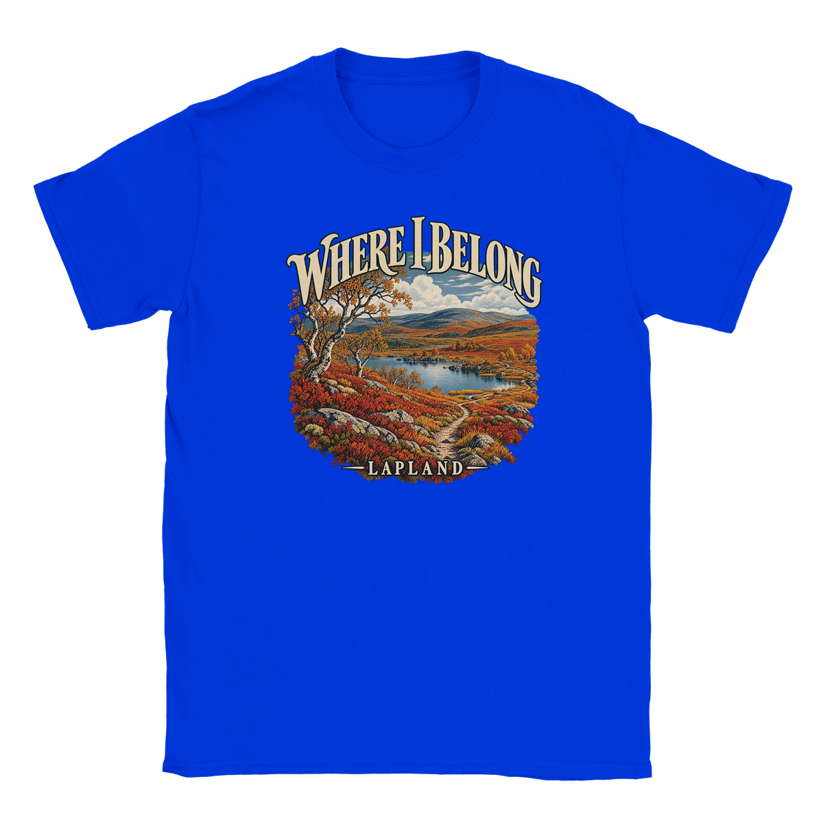 Lapland - Where I Belong - T-shirt in Royal. Autumn Lapland fells, a lake, birches and a winding trail beneath Where I Belong lettering.