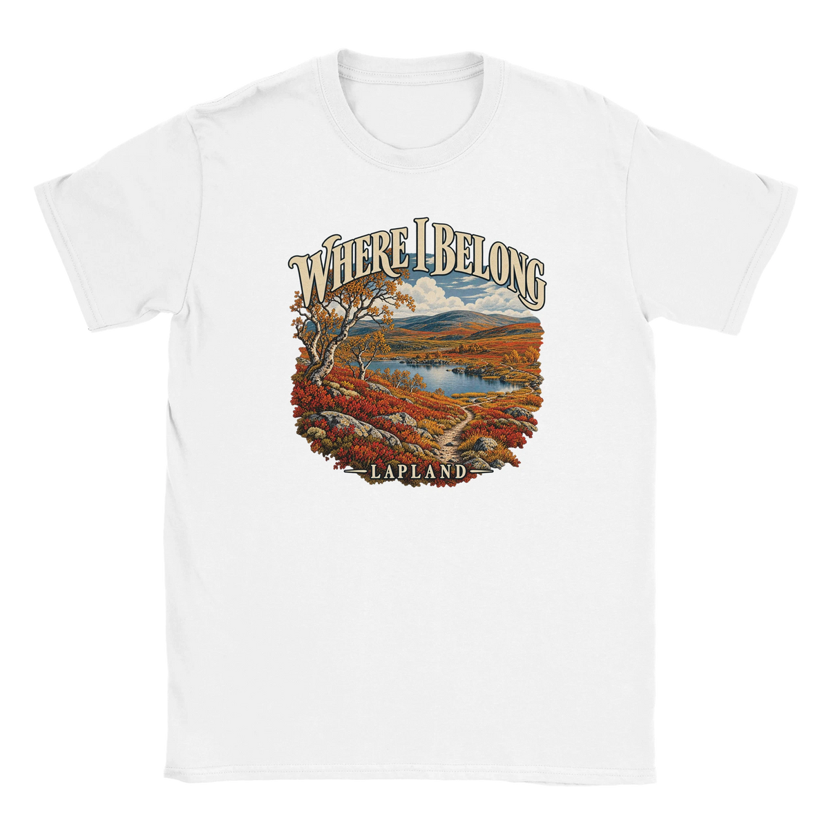 Lapland - Where I Belong - T-shirt in White. Autumn Lapland fells, a lake, birches and a winding trail beneath Where I Belong lettering.