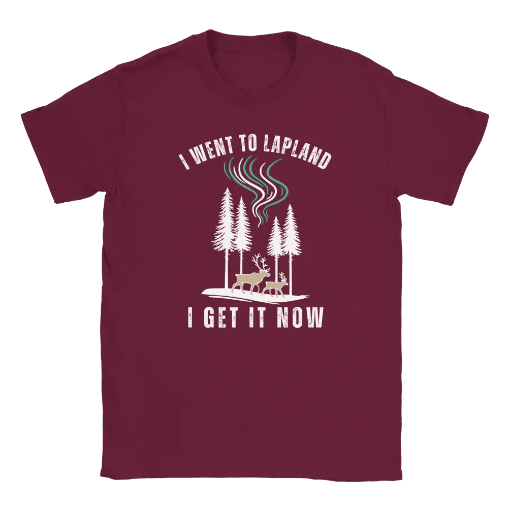 I Went to Lapland – I Get It Now - T-shirt - Rather Be In Finland