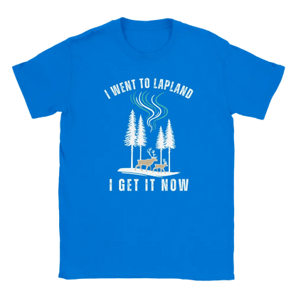 I Went to Lapland – I Get It Now - T-shirt - Rather Be In Finland