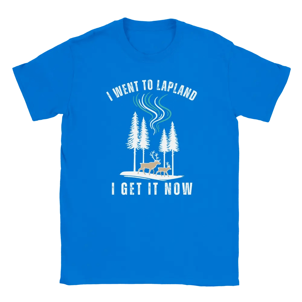 I Went to Lapland – I Get It Now - T-shirt - Rather Be In Finland