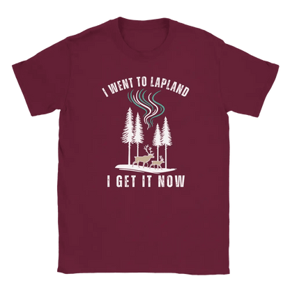 I Went to Lapland – I Get It Now - T-shirt - Rather Be In Finland