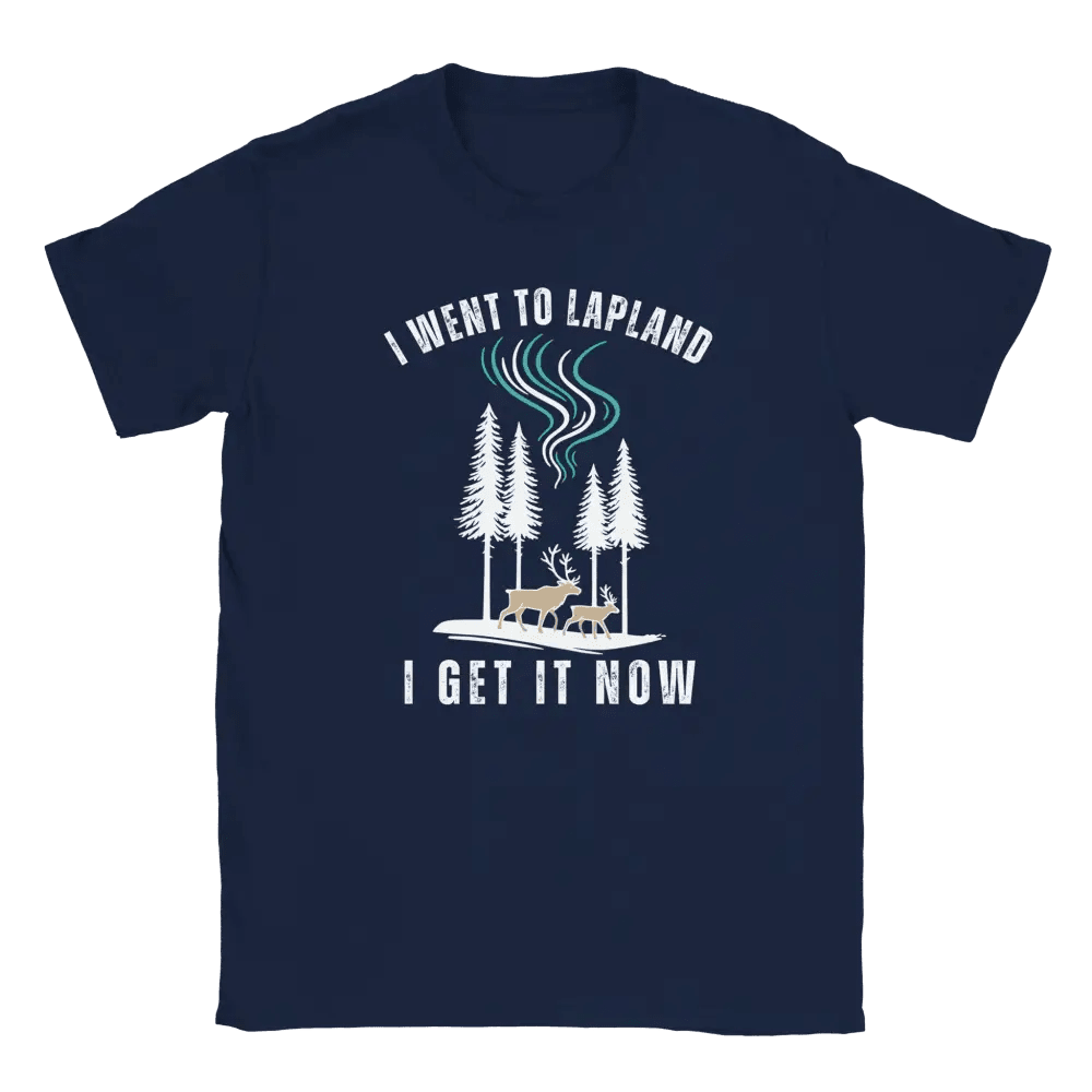 I Went to Lapland – I Get It Now - T-shirt - Rather Be In Finland