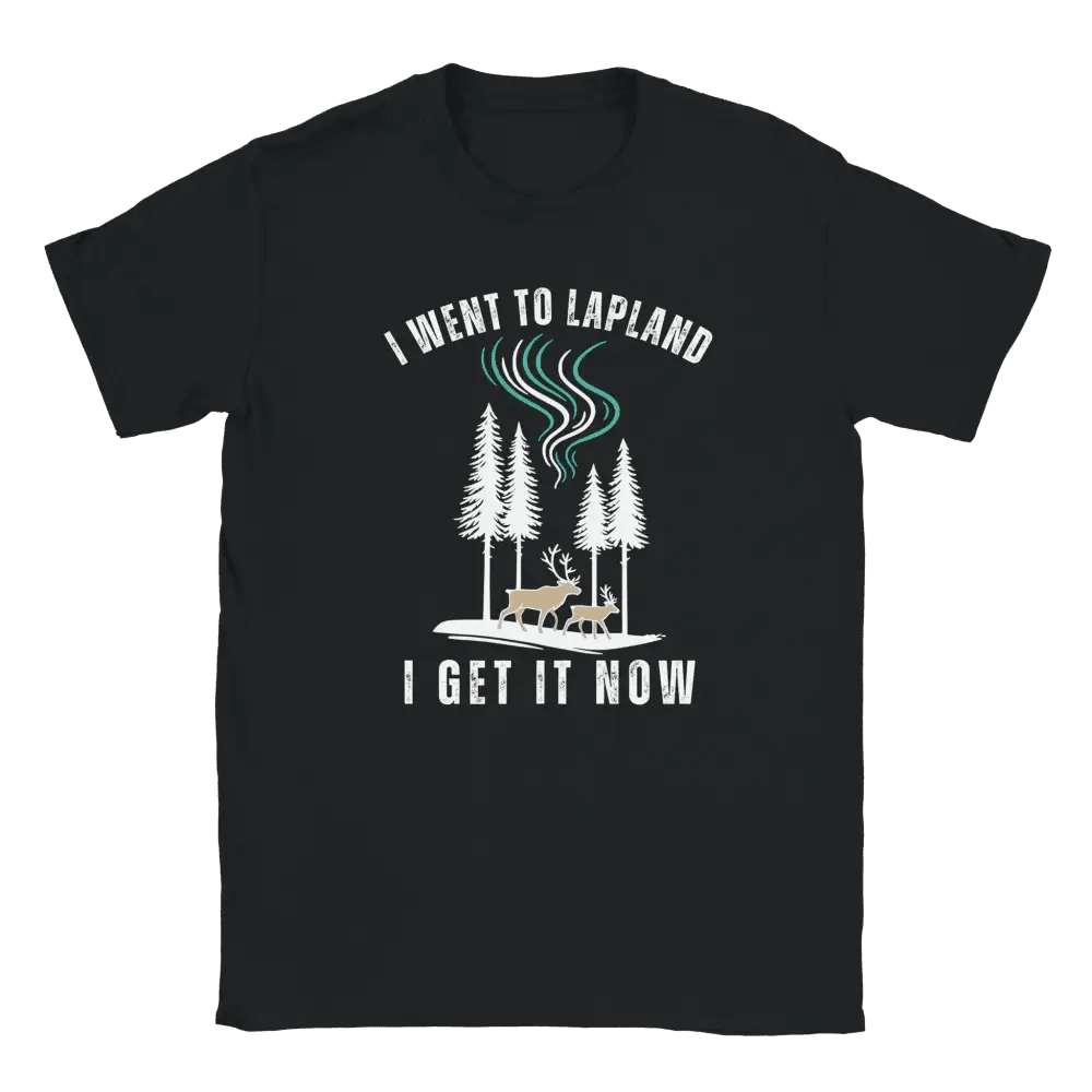 I Went to Lapland – I Get It Now - T-shirt - Rather Be In Finland