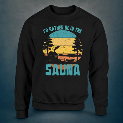 I'd Rather Be In The Sauna By The Lake - Sweatshirt - Rather Be In Finland