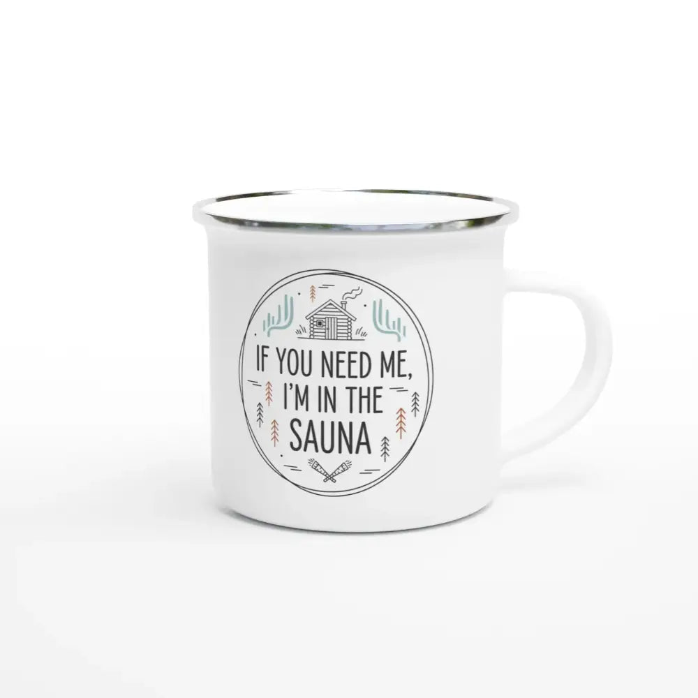 If You Need Me, I’m in the Sauna - Authentic Finnish Sauna Mug - Rather Be In Finland
