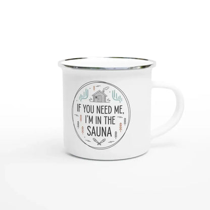 If You Need Me, I’m in the Sauna - Authentic Finnish Sauna Mug - Rather Be In Finland