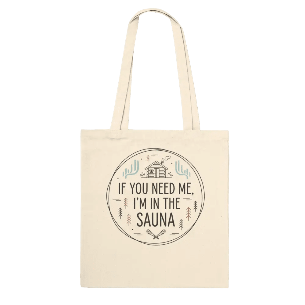 If You Need Me, I’m in the Sauna - Premium Tote Bag - Rather Be In Finland