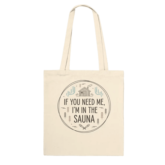 If You Need Me, I’m in the Sauna - Premium Tote Bag - Rather Be In Finland