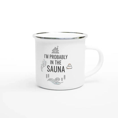 I’m Probably in the Sauna - Enamel Mug - Rather Be In Finland