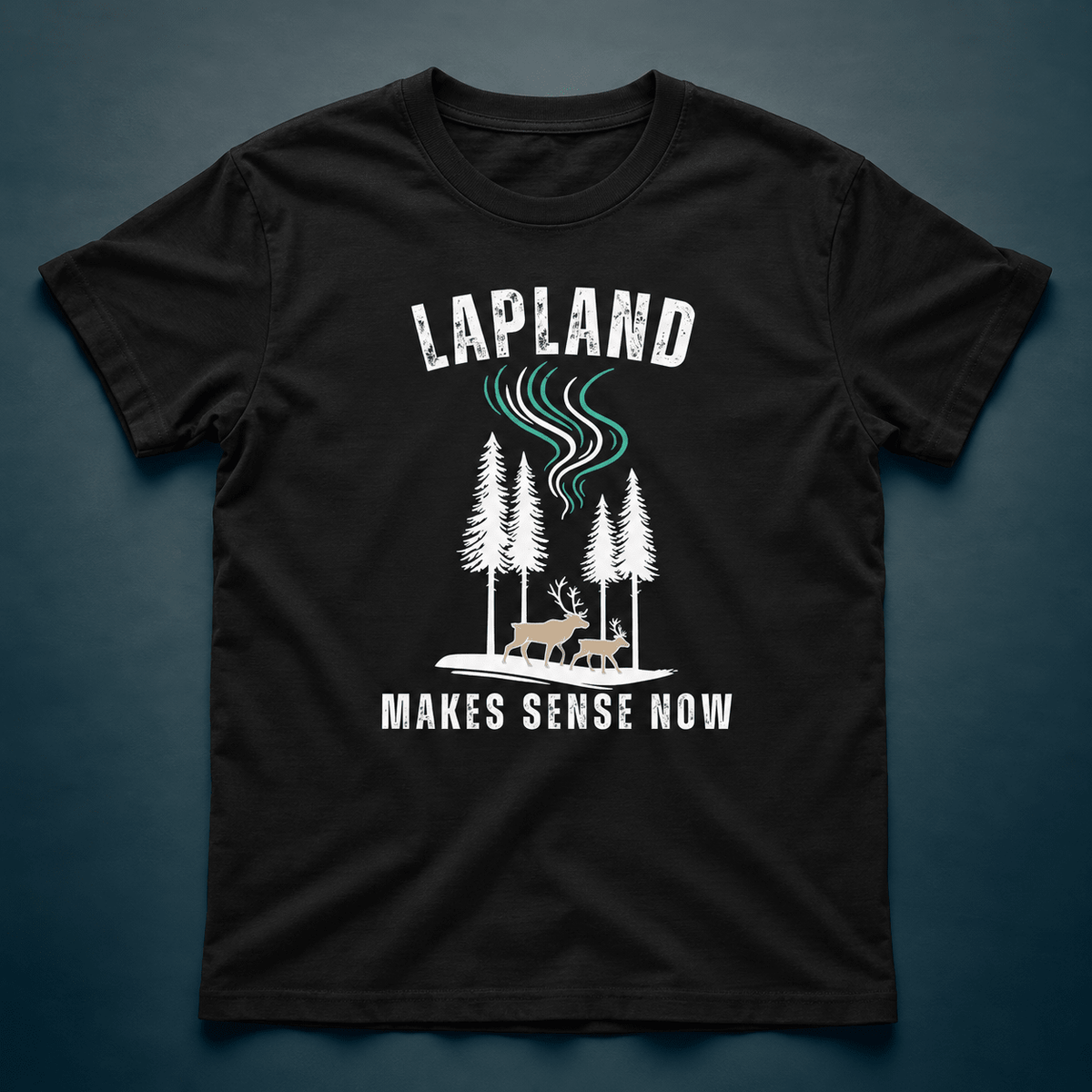 Lapland Makes Sense Now - T-shirt - Rather Be In Finland