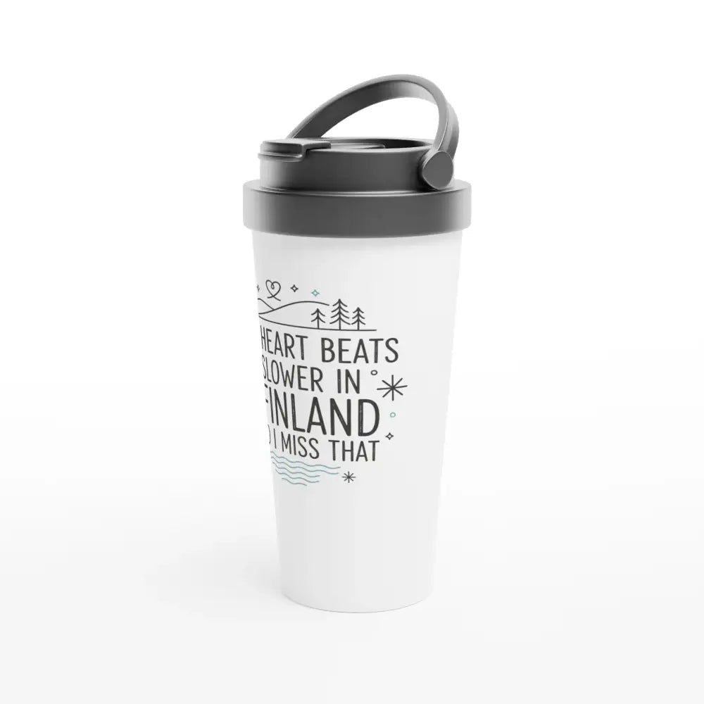 My Heart Beats Slower In FInland - Stainless Steel Travel Mug - Rather Be In Finland