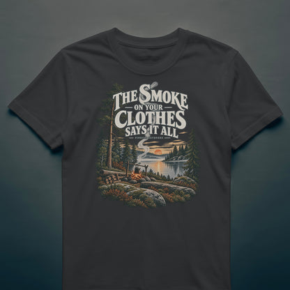 The Smoke on Your Clothes Says It All - T-shirt