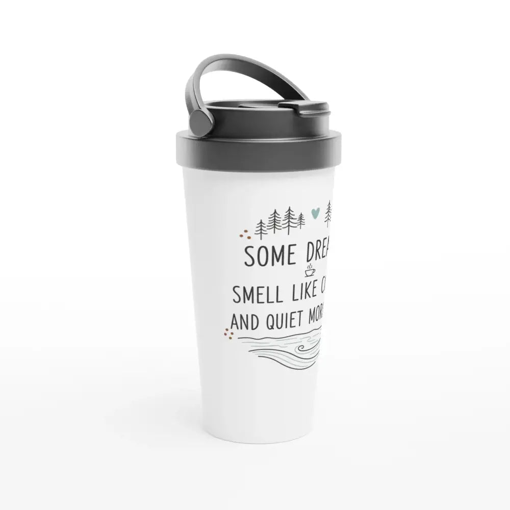 Some Dreams Smell Like Coffee And Quiet Mornings - Stainless Steel Travel Mug - Rather Be In Finland